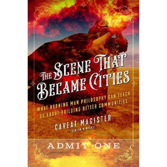 Pre-Owned The Scene That Became Cities: What Burning Man Philosophy Can Teach Us about Building Better Communities (Paperback) 1623173698 9781623173692