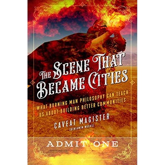 Pre-Owned The Scene That Became Cities: What Burning Man Philosophy Can Teach Us about Building Better Communities (Paperback) 1623173698 9781623173692