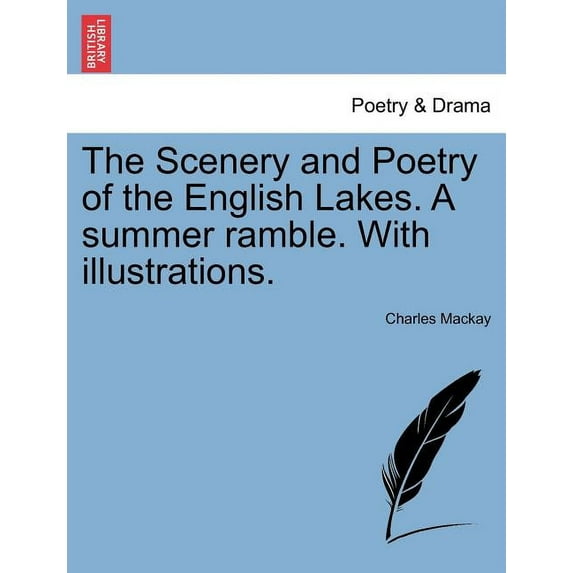 The Scenery and Poetry of the English Lakes. A summer ramble. With illustrations.