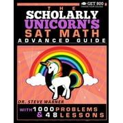 The Scholarly Unicorns SAT Math Advanced Guide with 1000 Problems and 48 Lessons, Paperback