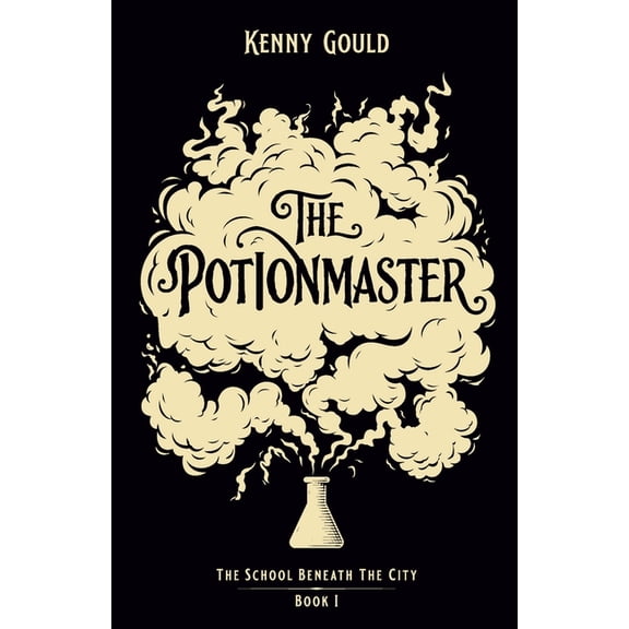 The School Beneath the City The Potionmaster: A Fantasy Novel, Book 1, (Paperback)