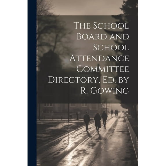The School Board and School Attendance Committee Directory, Ed. by R. Gowing, (Paperback)