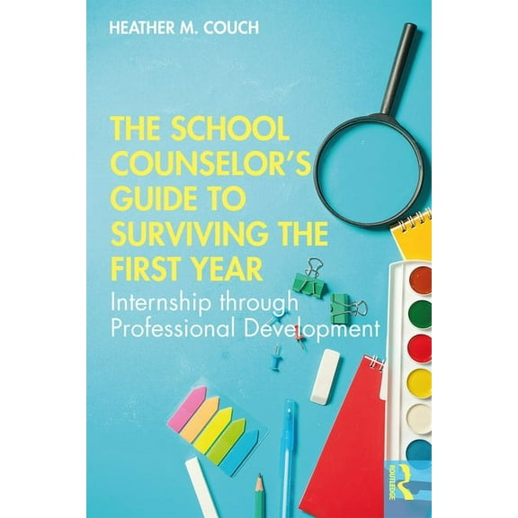 The School Counselor's Guide to Surviving the First Year: Internship through Professional Development, (Paperback)