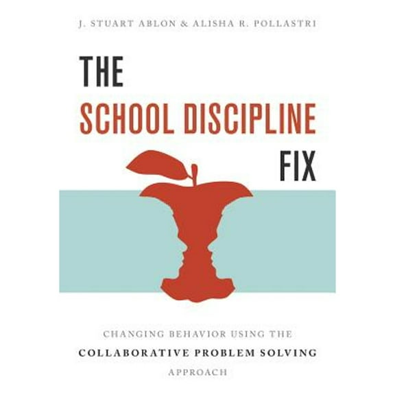 Pre-Owned The School Discipline Fix â€“ Changing Behavior Using the Collaborative Problem Solving Approach Paperback