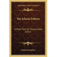 thumbnail image 1 of The School-Fellows : A Moral Tale For Young Ladies (1822) (Paperback), 1 of 1