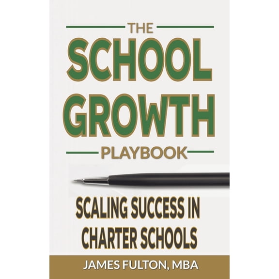 The School Growth Playbook: Scaling Success in Charter Schools, (Paperback)