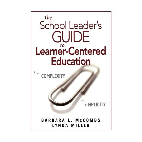 The School Leader′s Guide to Learner-Centered Education: From Complexity to Simplicity, (Paperback)