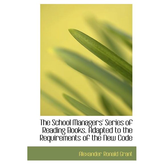 The School Managers' Series of Reading Books. Adapted to the Requirements of the New Code (Hardcover)
