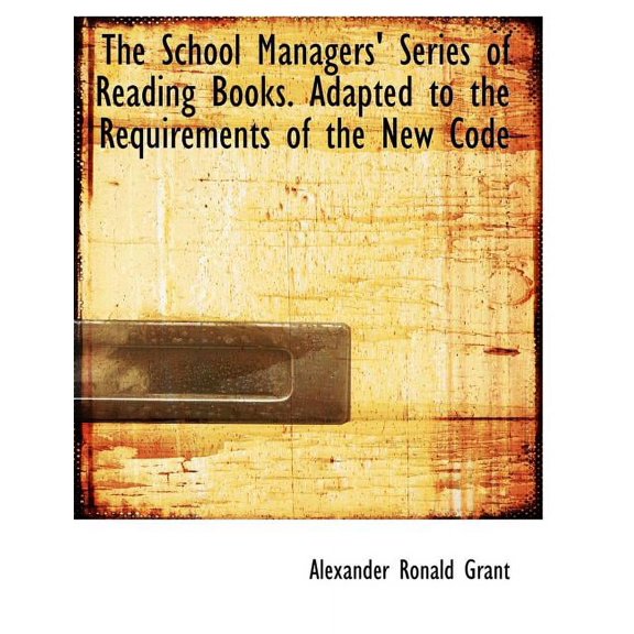 The School Managers' Series of Reading Books. Adapted to the Requirements of the New Code Paperback