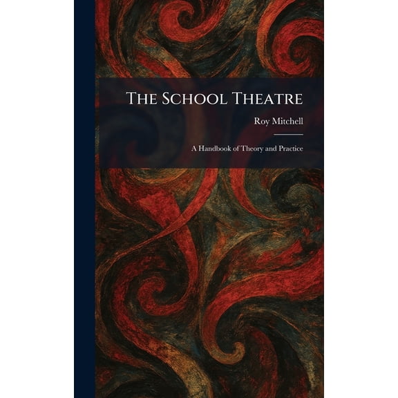 The School Theatre: A Handbook of Theory and Practice, (Hardcover)