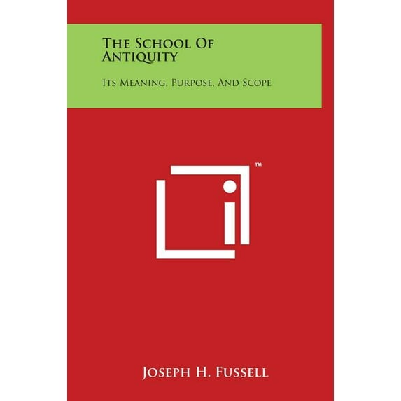 The School of Antiquity : Its Meaning, Purpose, and Scope (Hardcover)