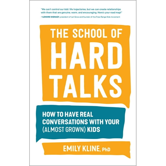 The School of Hard Talks: How to Have Real Conversations with Your (Almost Grown) Kids, (Paperback)