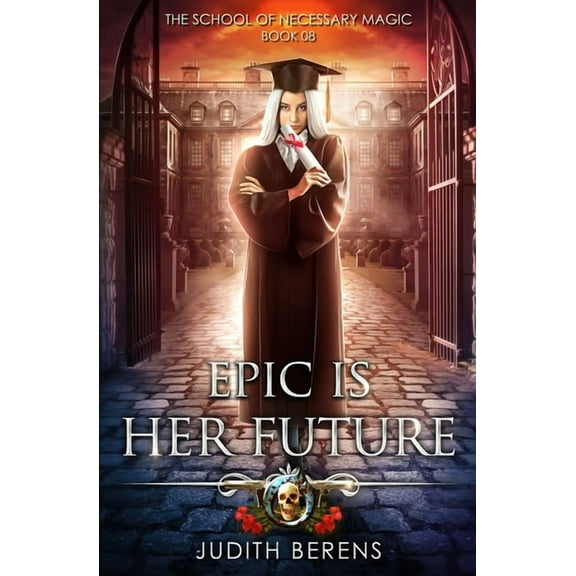 The School of Necessary Magic Epic Is Her Future: An Urban Fantasy Action Adventure, Book 8, (Paperback)