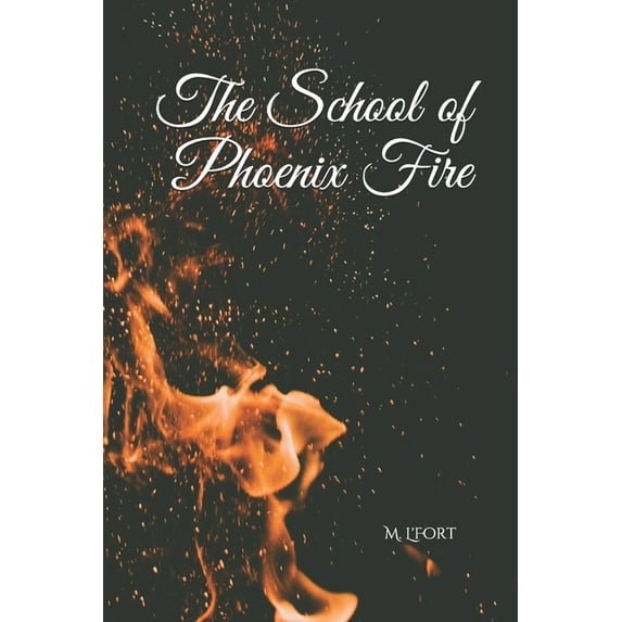 The School of Phoenix Fire : Lessons in Burning and Rising (Paperback)