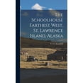 thumbnail image 1 of The Schoolhouse Farthest West, St. Lawrence Island, Alaska (Hardcover), 1 of 6