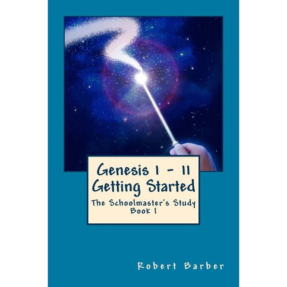 The Schoolmaster's Study Genesis 1 - 11: Getting Started, Book 1, (Paperback)