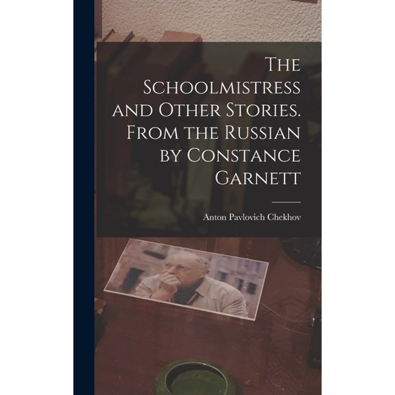 The Schoolmistress and Other Stories. From the Russian by Constance Garnett (Hardcover)