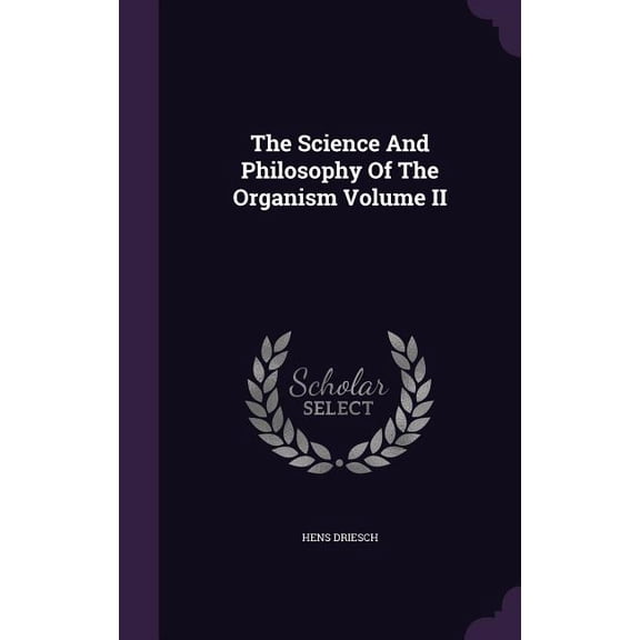 The Science And Philosophy Of The Organism Volume II (Hardcover)