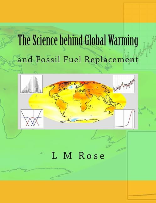 The Science Behind Global Warming : And Fossil Fuel Replacement ...