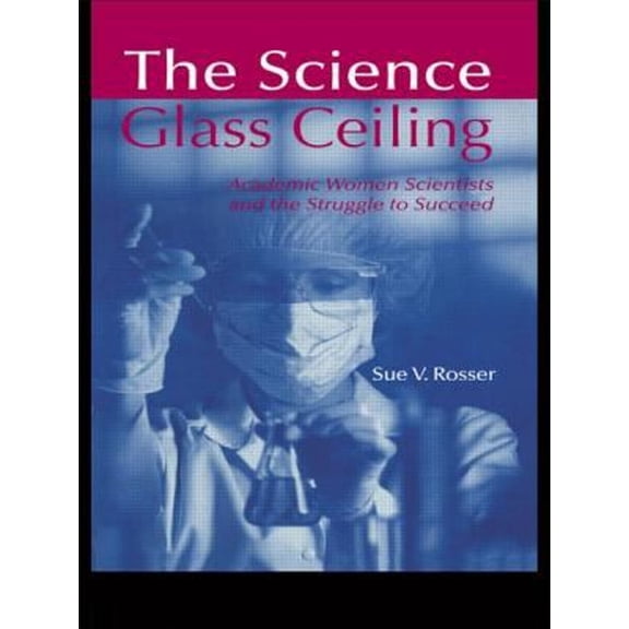 Pre-Owned The Science Glass Ceiling: Academic Women Scientists and the Struggle to Succeed (Paperback) 0415945135 9780415945134