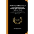 thumbnail image 1 of The Science of Mechanics; A Critical and Historical Account of Its Development, by Ernst Mach (Hardcover), 1 of 1