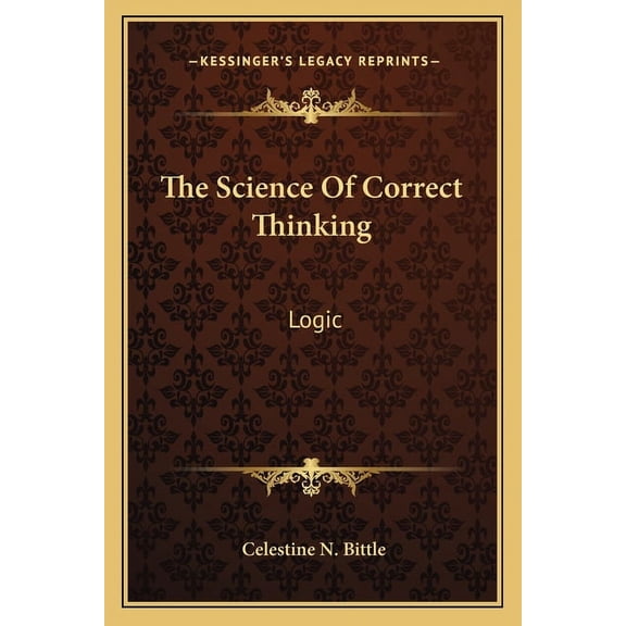 The Science Of Correct Thinking: Logic, (Paperback)