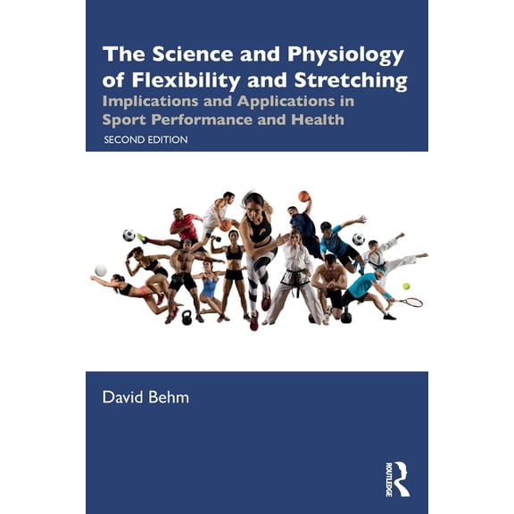 The Science and Physiology of Flexibility and Stretching: Implications and Applications in Sport Performance and Health, (Paperback)
