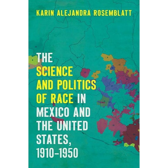 The Science and Politics of Race in Mexico and the United States, 1910-1950, (Paperback)