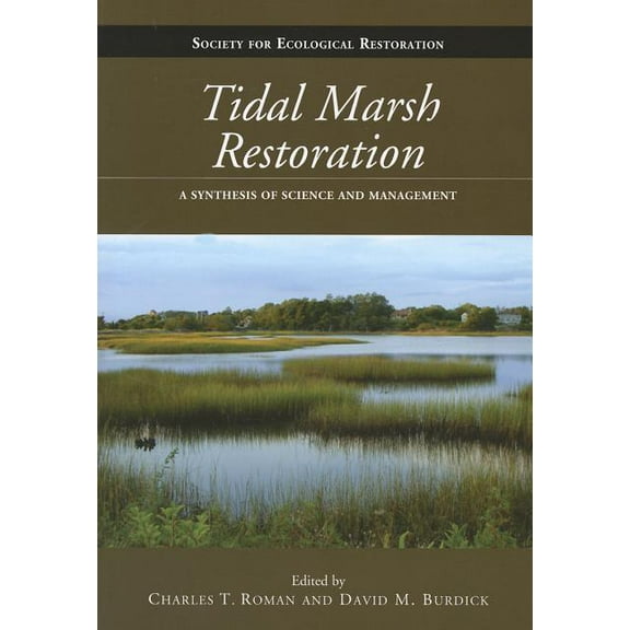The Science and Practice of Ecological Restoration Series: Tidal Marsh Restoration : A Synthesis of Science and Management (Paperback)