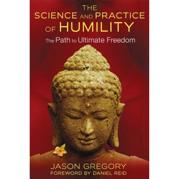 Pre-Owned The Science and Practice of Humility: The Path to Ultimate Freedom (Paperback) 1620553635 9781620553633