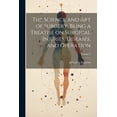thumbnail image 1 of The Science and art of Surgery, Being a Treatise on Surgical Injuries, Diseases, and Operation; Volume 2 (Paperback), 1 of 1