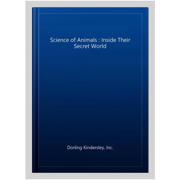 The Science of Animals: Inside their Secret World (Hardcover) by DK, Chris Packham