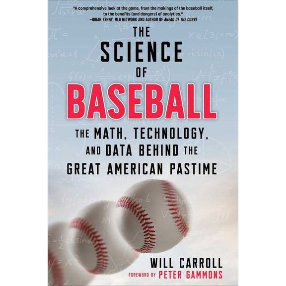 The Science of Baseball: The Math, Technology, and Data Behind the Great American Pastime, (Paperback)