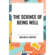 Science of Being Well By Wallace D. Wattles, Hardcover