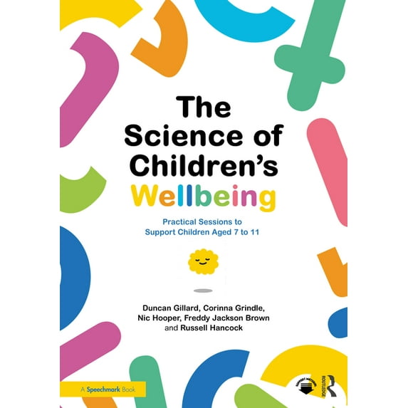 The Science of Children's Wellbeing: Practical Sessions to Support Children Aged 7 to 11, (Paperback)
