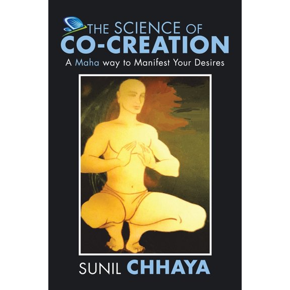 The Science of Co-Creation: A Maha way to Manifest Your Desires, (Paperback)