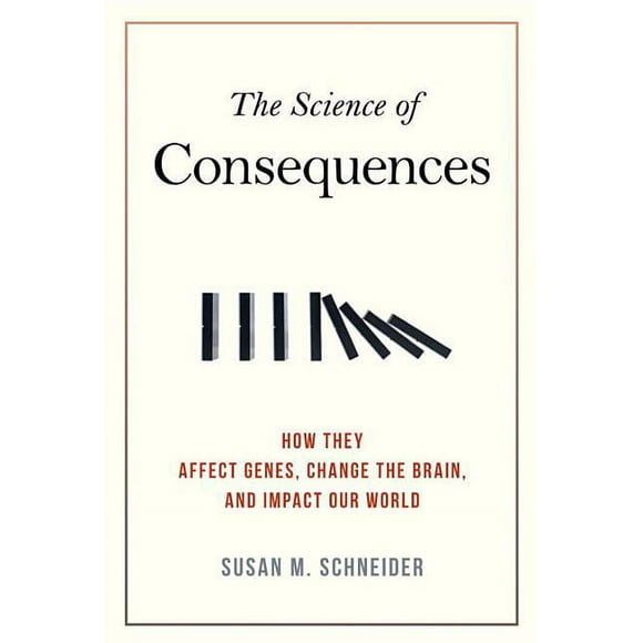 The Science of Consequences : How They Affect Genes, Change the Brain, and Impact Our World (Paperback)