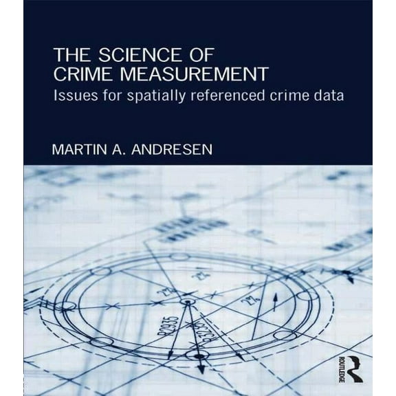 The Science of Crime Measurement: Issues for Spatially-Referenced Crime Data, (Paperback)
