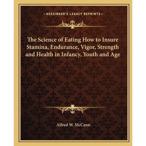 The Science of Eating How to Insure Stamina, Endurance, Vigor, Strength and Health in Infancy, Youth and Age (Paperback)