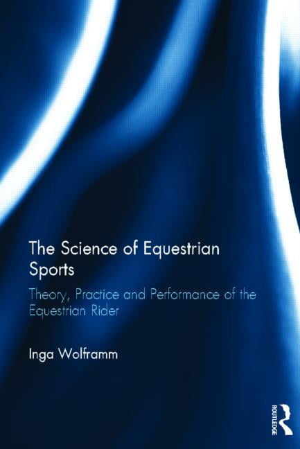 The Science of Equestrian Sports: Theory, Practice and Performance of the Equestrian Rider, (Hardcover)