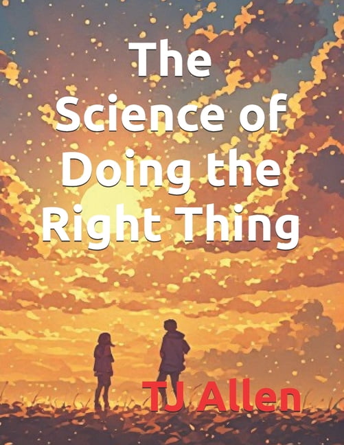 The Science of Everything The Science of Doing the Right Thing, Book 174, (Paperback)