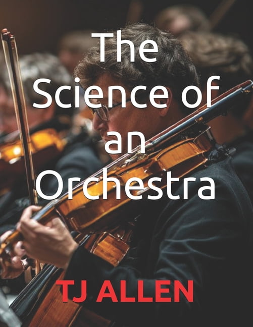 The Science of Everything The Science of an Orchestra, Book 102, (Paperback)