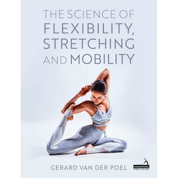 The Science of Flexibility, Stretching and Mobility, (Paperback)