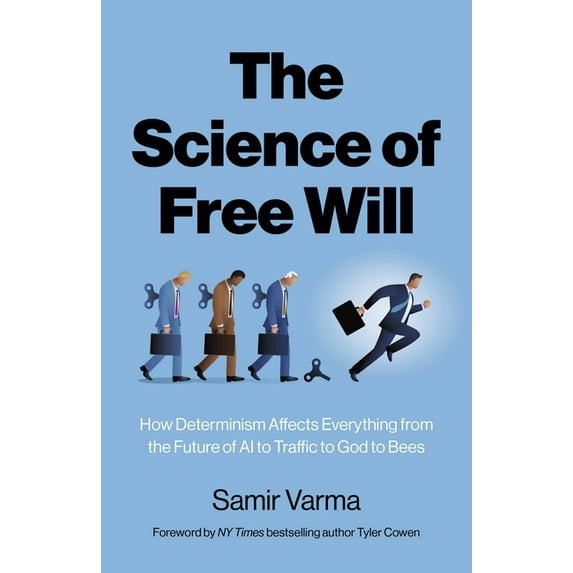 The Science of Free Will: How Determinism Affects Everything from the Future of AI to Traffic to God to Bees, (Paperback)