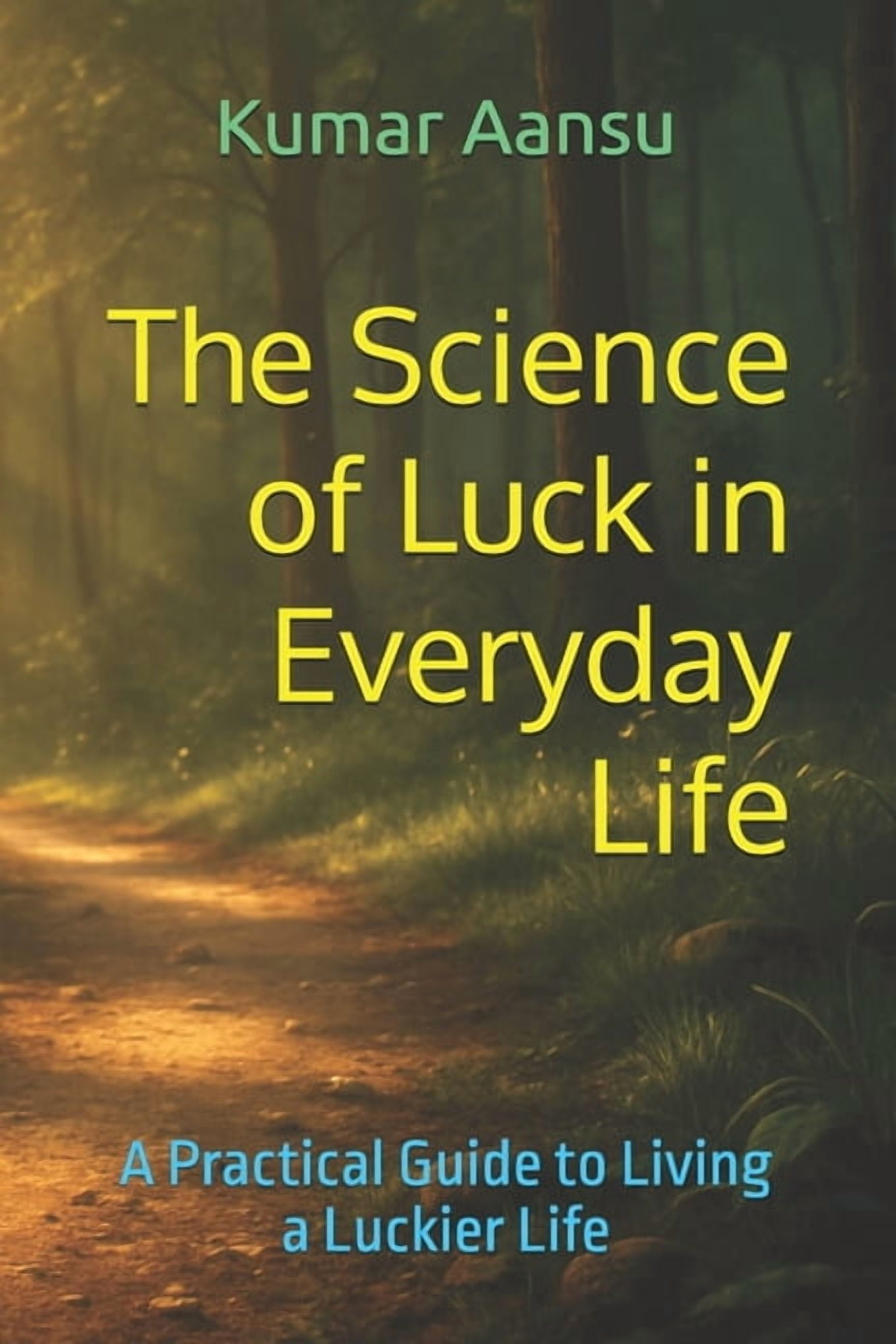 The Science of Luck in Everyday Life: A Practical Guide to Living a Luckier Life, (Paperback)