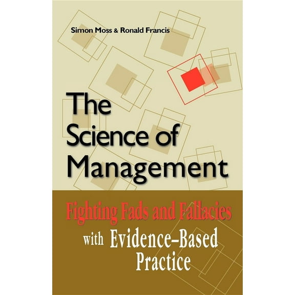 The Science of Management: Fighting Fads and Fallacies with Evidence-Based Practice, (Paperback)