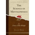 thumbnail image 1 of Pre-Owned The Science of Mentalphysics (Classic Reprint) (Paperback) 0259541079 9780259541073, 1 of 1