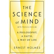 The Science of Mind : A Philosophy, a Faith, a Way of Life, the Definitive Edition (Paperback)