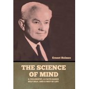 The Science of Mind A Philosophy, a Faith-based Self Help, and a Way of Life, Hardcover