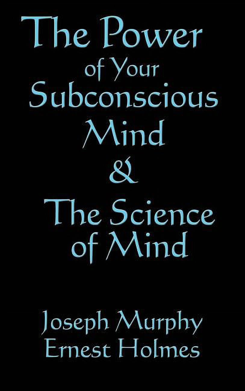 The Science of Mind & the Power of Your Subconscious Mind: Two Classic ...